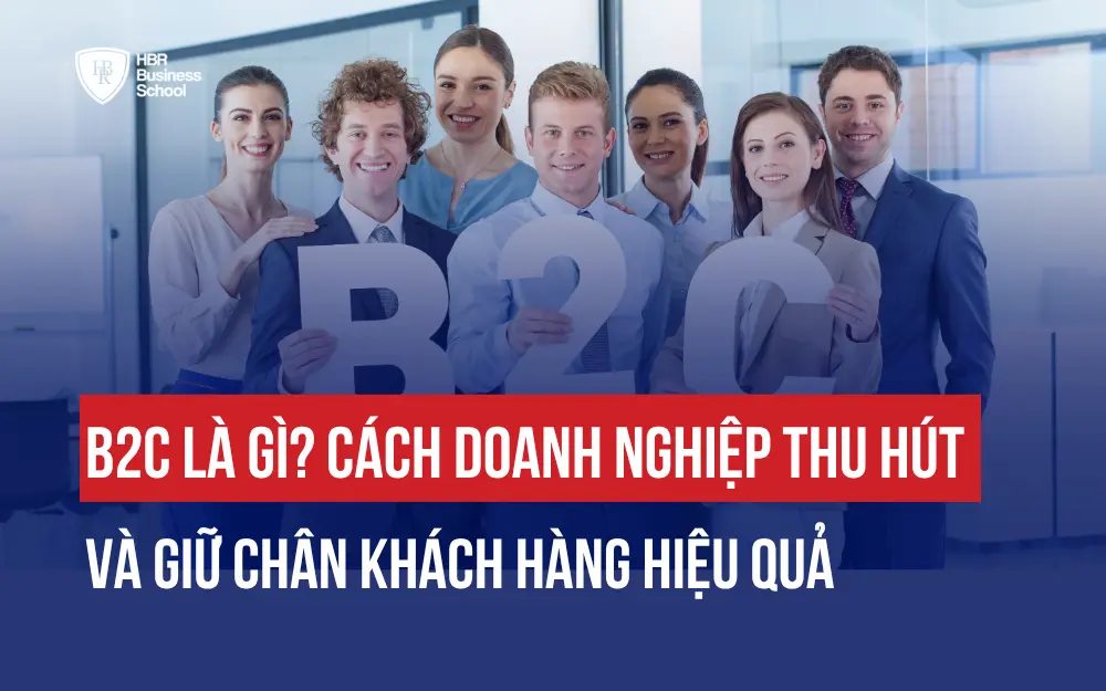 B2C LÀ GÌ? CÁCH DOANH NGHIỆP THU HÚT VÀ GIỮ CHÂN KHÁCH HÀNG HIỆU QUẢ