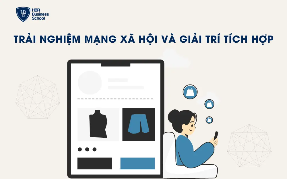 Trải nghiệm mạng xã hội và giải trí tích hợp (Social Commerce)