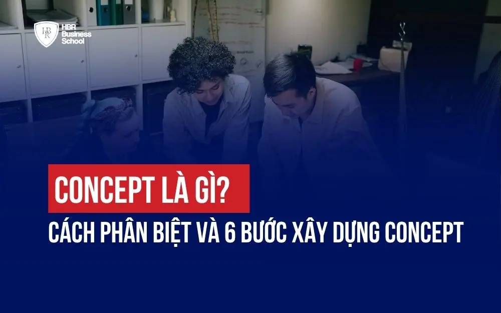 CONCEPT LÀ GÌ? CÁCH PHÂN BIỆT VÀ 6 BƯỚC XÂY DỰNG CONCEPT