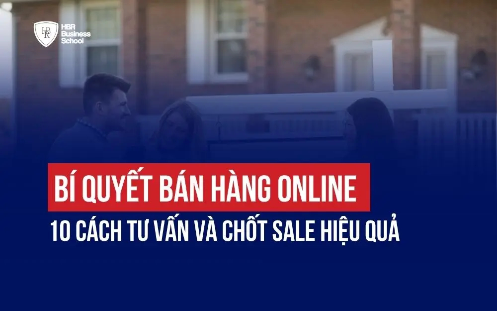 BÍ QUYẾT BÁN HÀNG ONLINE: 10 CÁCH TƯ VẤN VÀ CHỐT SALE HIỆU QUẢ