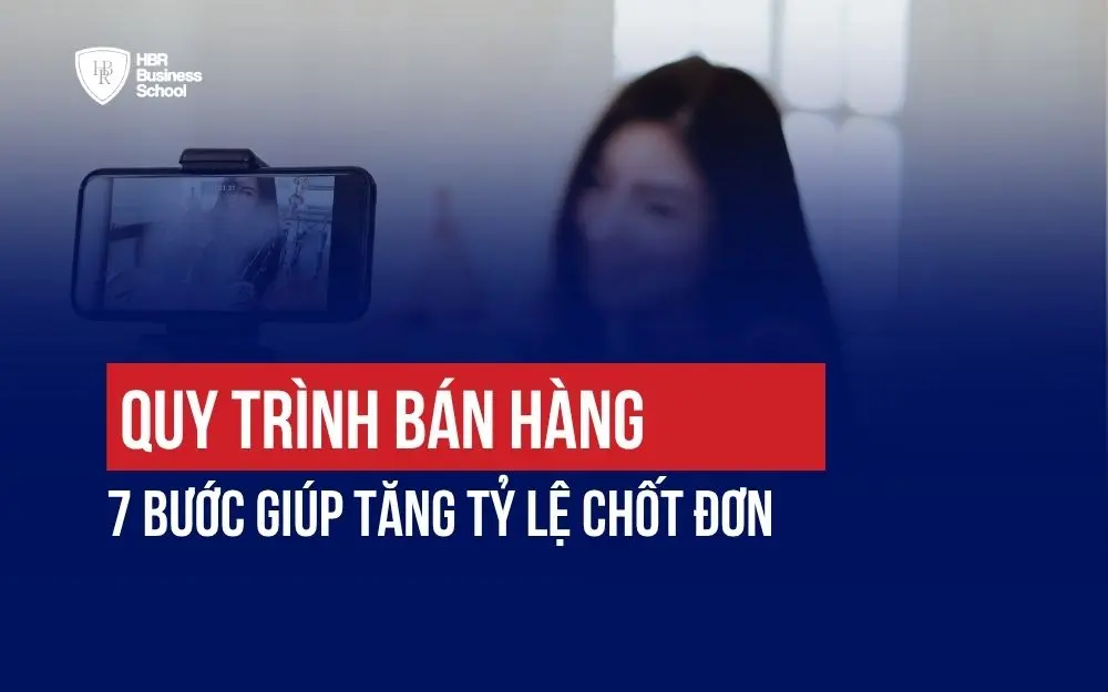 QUY TRÌNH BÁN HÀNG 7 BƯỚC GIÚP TĂNG TỶ LỆ CHỐT ĐƠN